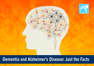 Dementia and Alzheimer’s Disease: Just the Facts