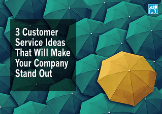 3 Customer Service Ideas That Will Make Your Company Stand Out