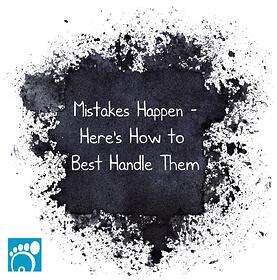 Mistakes Happen – Here’s How to Best Handle Them