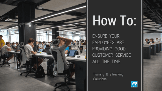 How To Ensure Your Employees Are Providing Good Customer Service All The Time