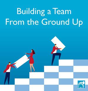 Building a Team from the Ground Up