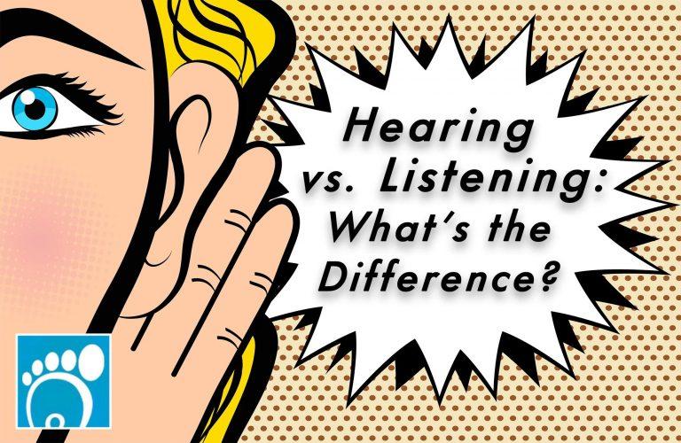 Hearing vs. Listening: What’s the Difference?