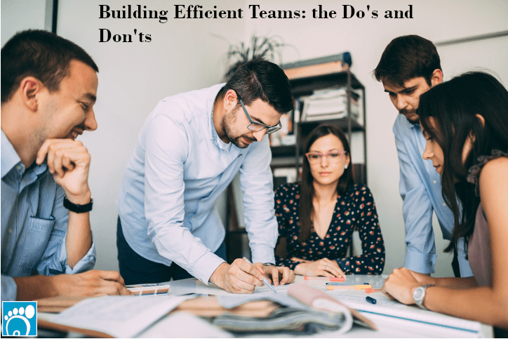 Building Efficient Teams: the Do’s and Don’ts