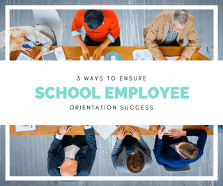 3 Ways to Ensure School Employee Orientation Success
