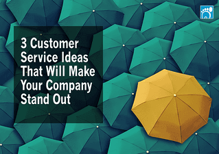 3 Customer Service Ideas That Will Make Your Company Stand Out