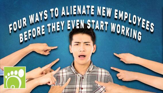 4 Ways to Alienate New Employees Before They Start Working