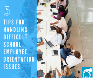 5 Tips for Handling Difficult School Employee Orientation Issues