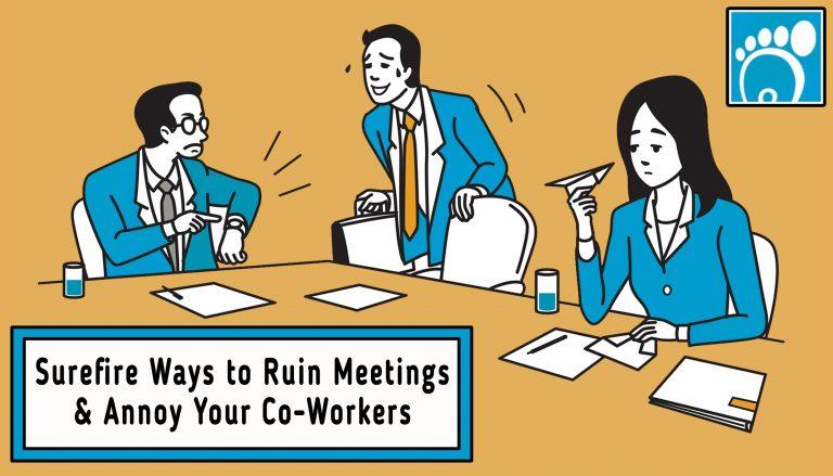 Surefire Ways to Ruin Meetings and Annoy Your Co-workers