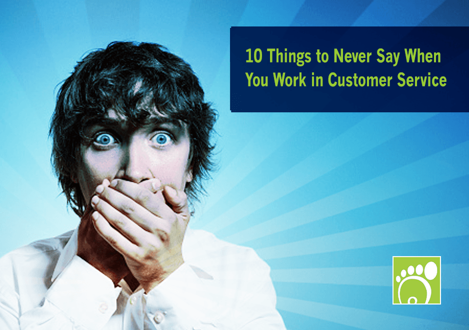 10 Things to Never Say if you Work in Customer Service