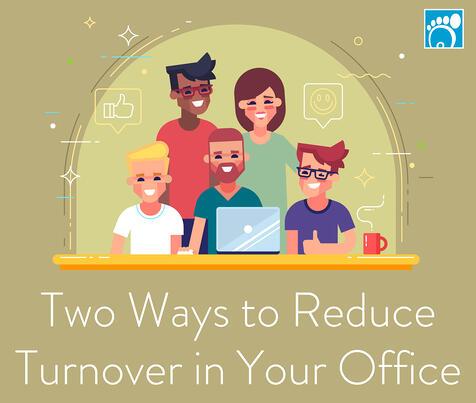 Two Ways to Reduce Turnover in Your Office