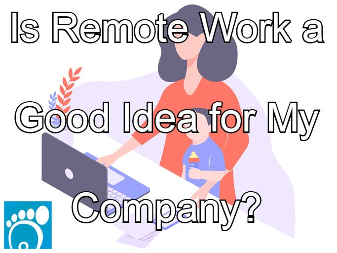 Is Remote Work a Good Idea for My Company?