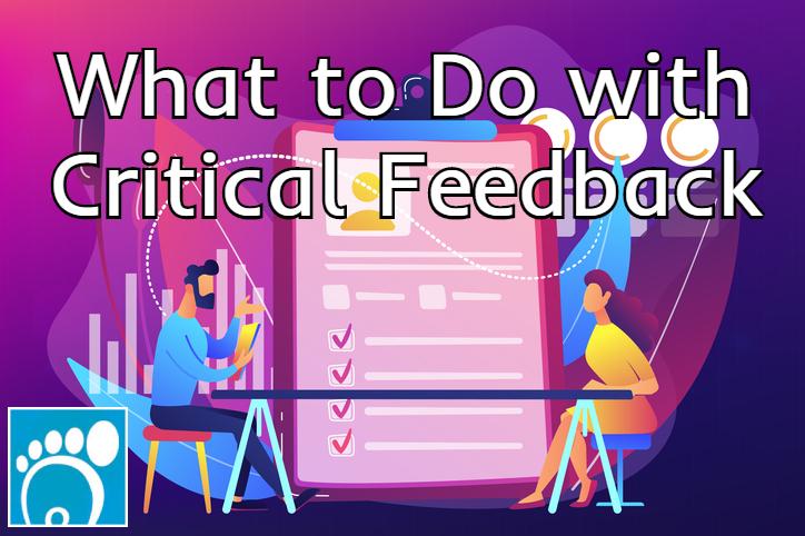 What to Do with Critical Feedback