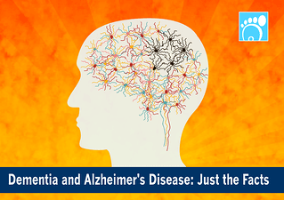 Dementia and Alzheimer’s Disease: Just the Facts