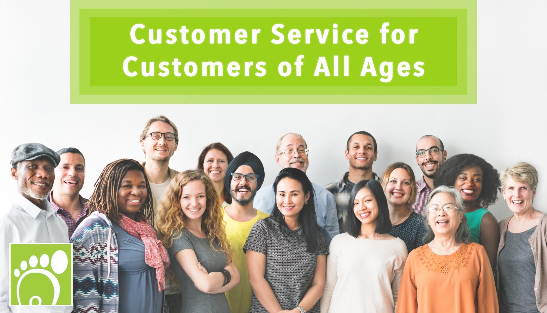 Customer Service for Customers of all Ages