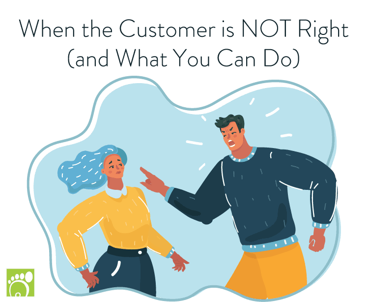 When the Customer is NOT Right (and What You Can Do)