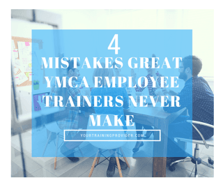 4 Mistakes Great YMCA Employee Trainers Never Make