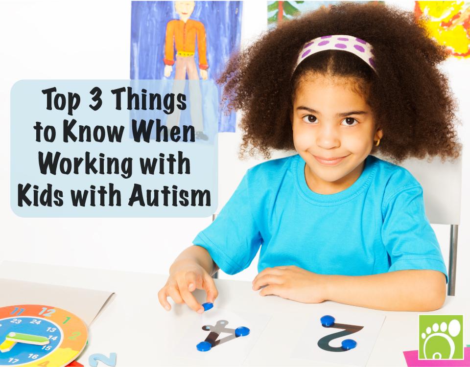 Top 3 Things to Know When Working with Kids with Autism